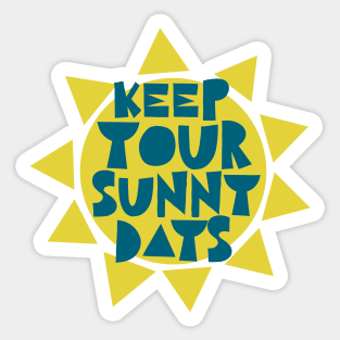 Keep Your Sunny Days - motivational slogan Sticker